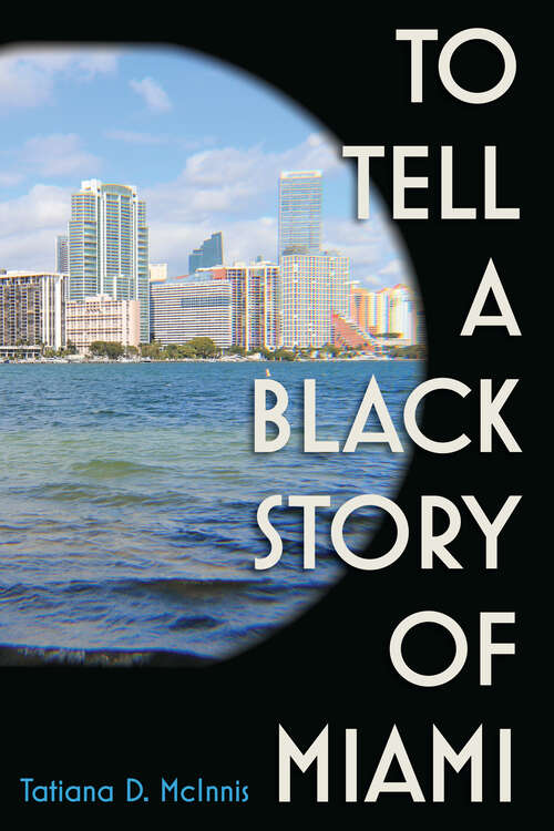 Book cover of To Tell a Black Story of Miami