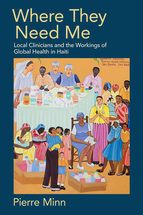 Book cover of Where They Need Me: Local Clinicians and the Workings of Global Health in Haiti