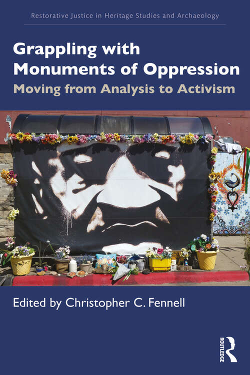 Book cover of Grappling with Monuments of Oppression: Moving from Analysis to Activism (Restorative Justice in Heritage Studies and Archaeology)