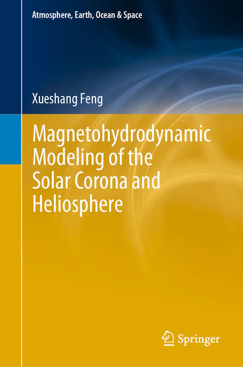 Book cover of Magnetohydrodynamic Modeling of the Solar Corona and Heliosphere (1st ed. 2020) (Atmosphere, Earth, Ocean & Space)