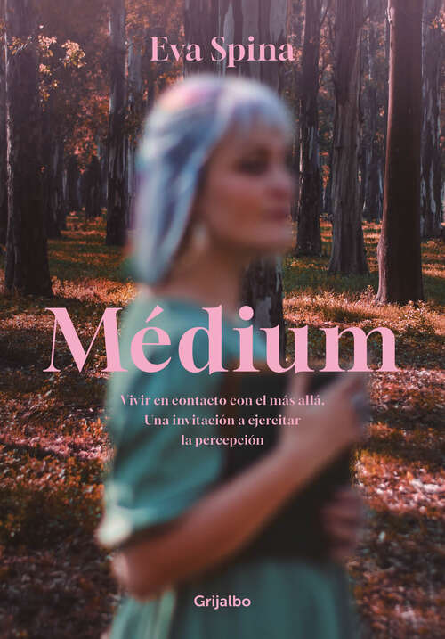 Book cover of Médium: Vivir en contacto con el más allá. Una invitación a ejercitar la percepción