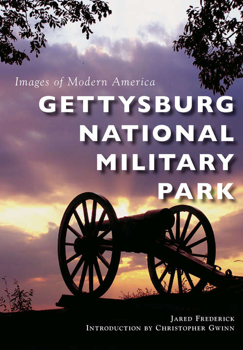 Book cover of Gettysburg National Military Park (Images of Modern America)