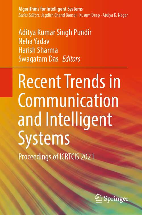 Book cover of Recent Trends in Communication and Intelligent Systems: Proceedings of ICRTCIS 2021 (1st ed. 2022) (Algorithms for Intelligent Systems)