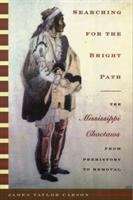 Book cover of Searching for the Bright Path: The Mississippi Choctaws from Prehistory to Removal