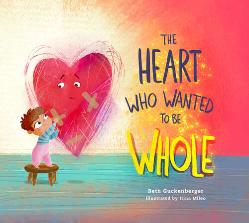 Book cover of The Heart Who Wanted to Be Whole (StrongHeart Stories #1)