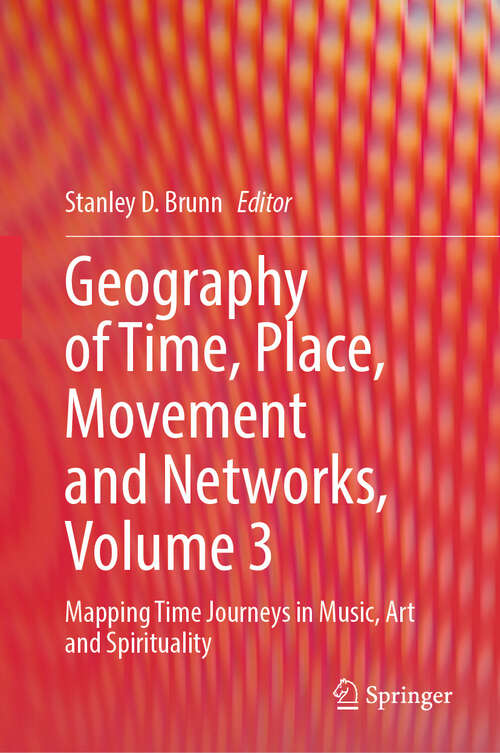 Book cover of Geography of Time, Place, Movement and Networks, Volume 3: Mapping Time Journeys in Music, Art and Spirituality (2024)