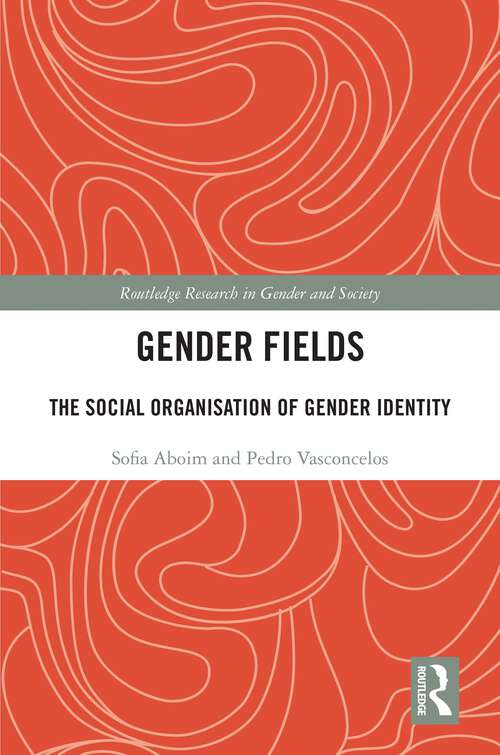 Book cover of Gender Fields: The Social Organisation of Gender Identity (Routledge Research in Gender and Society)