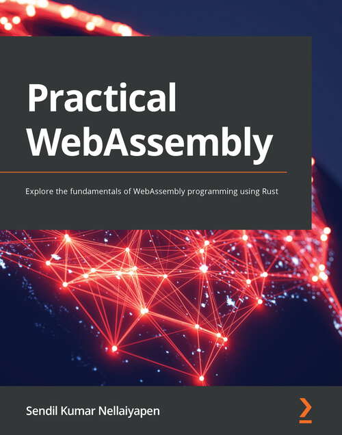 Book cover of Practical WebAssembly: Explore the fundamentals of WebAssembly programming using Rust