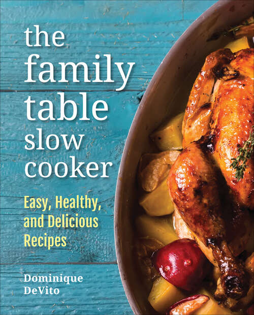 Book cover of The Family Table Slow Cooker: Easy, Healthy, and Delicious Recipes