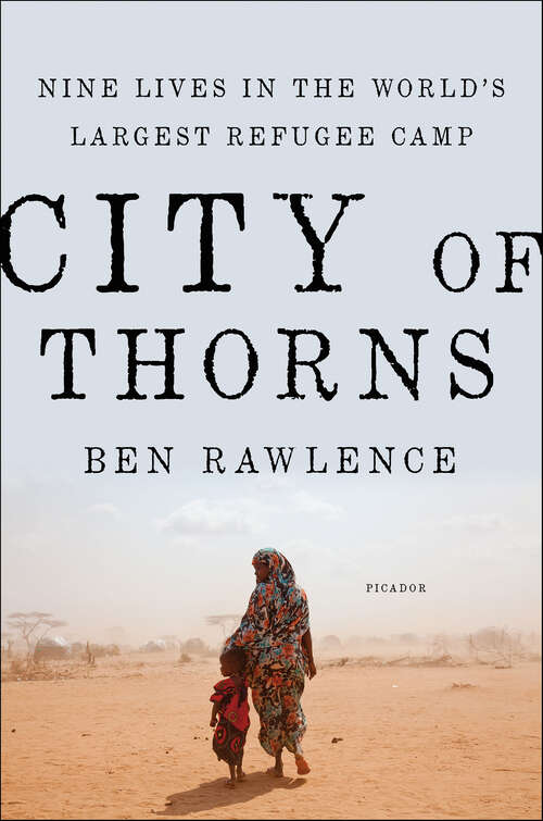 Book cover of City of Thorns: Nine Lives in the World's Largest Refugee Camp