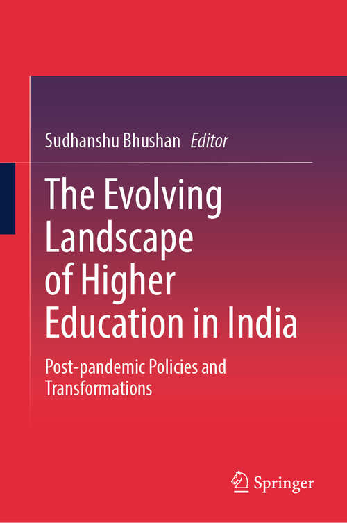 Book cover of The Evolving Landscape of Higher Education in India: Post-pandemic Policies and Transformations