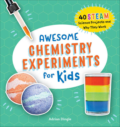 Book cover of Awesome Chemistry Experiments for Kids: 40 STEAM Science Projects and Why They Work (Awesome STEAM Activities for Kids)