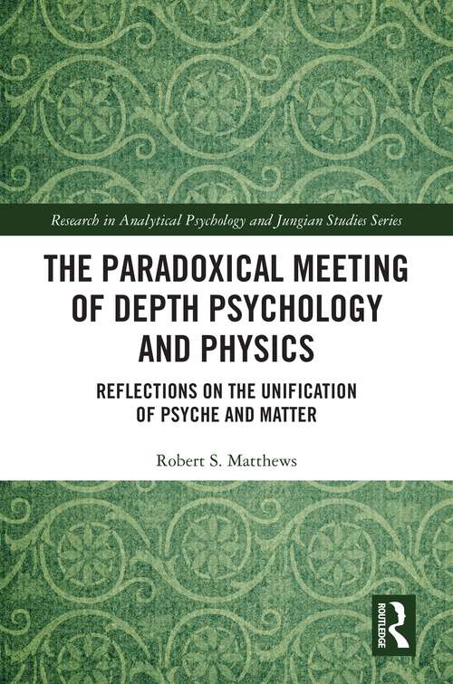Book cover of The Paradoxical Meeting of Depth Psychology and Physics: Reflections on the Unification of Psyche and Matter (Research in Analytical Psychology and Jungian Studies)