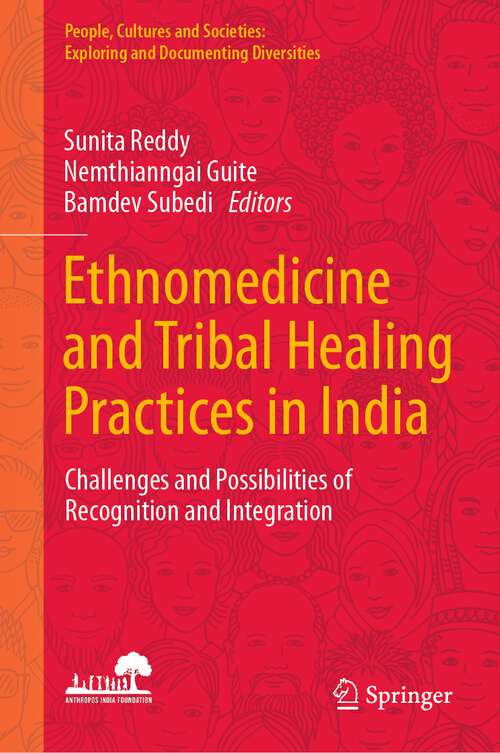 Book cover of Ethnomedicine and Tribal Healing Practices in India: Challenges and Possibilities of Recognition and Integration (1st ed. 2023) (People, Cultures and Societies: Exploring and Documenting Diversities)