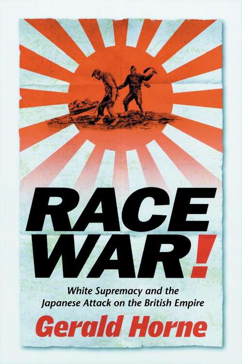 Book cover of Race War!: White Supremacy and the Japanese Attack on the British Empire