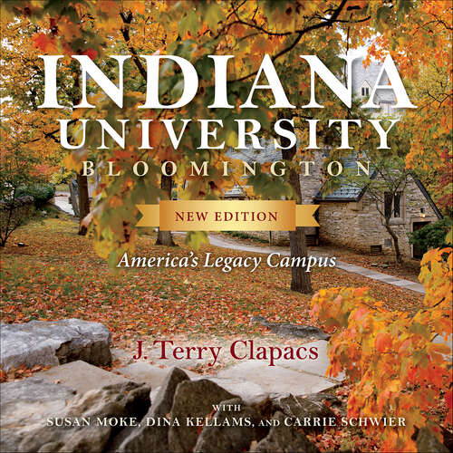Book cover of Indiana University Bloomington: America's Legacy Campus (new edition) (Well House Books)