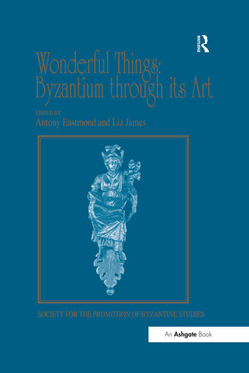 Book cover of Wonderful Things: Papers from the 42nd Spring Symposium of Byzantine Studies, London, 20-22 March 2009 (Publications of the Society for the Promotion of Byzantine Studies #16)