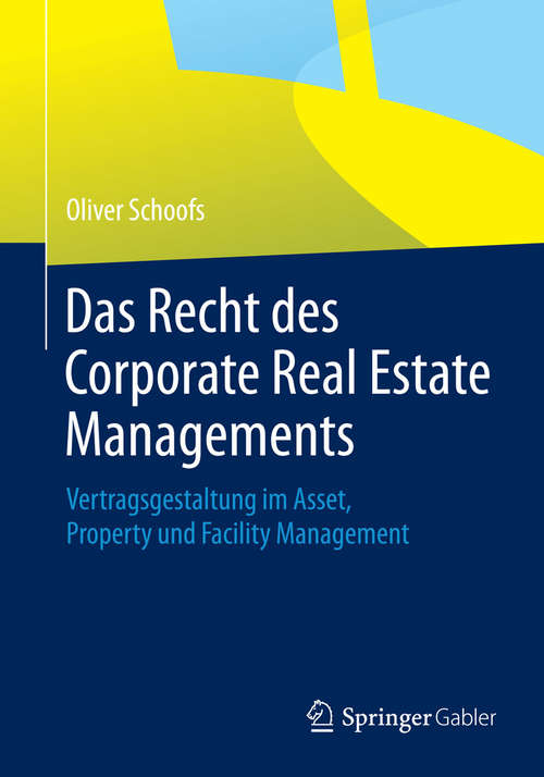 Book cover of Das Recht des Corporate Real Estate Managements: Vertragsgestaltung im Asset, Property und Facility Management