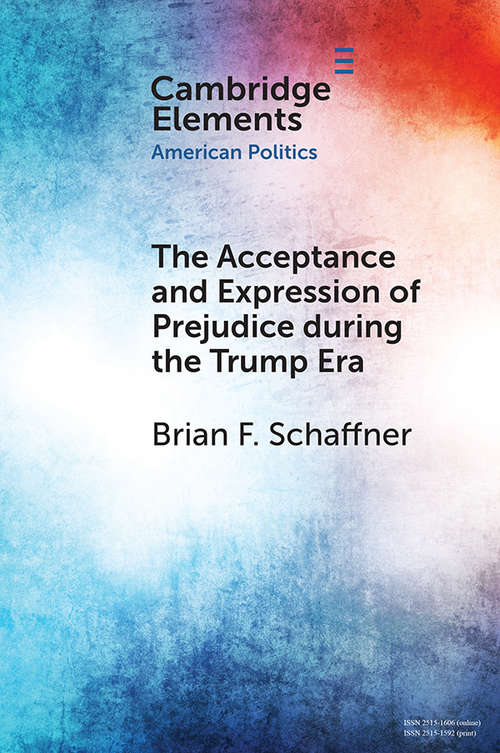 Book cover of The Acceptance and Expression of Prejudice during the Trump Era (Elements in American Politics)