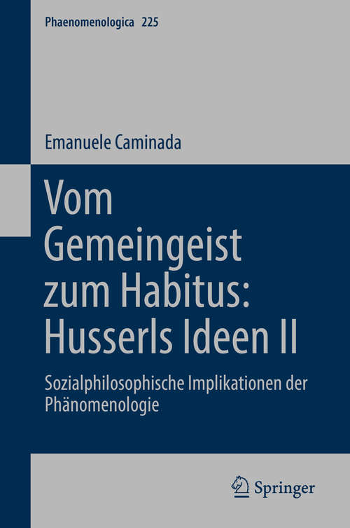 Book cover of Vom Gemeingeist zum Habitus: Sozialphilosophische Implikationen der Phänomenologie (1. Aufl. 2019) (Phaenomenologica #225)