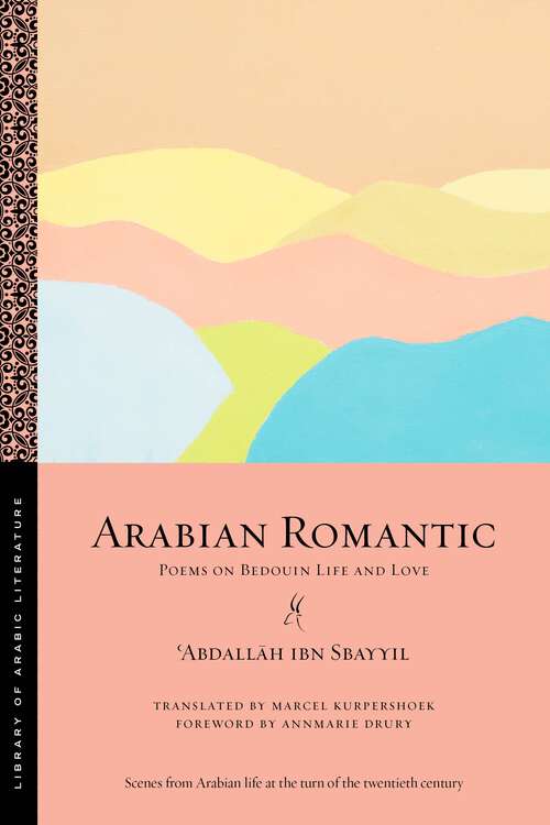 Book cover of Arabian Romantic: Poems on Bedouin Life and Love (Library of Arabic Literature #69)