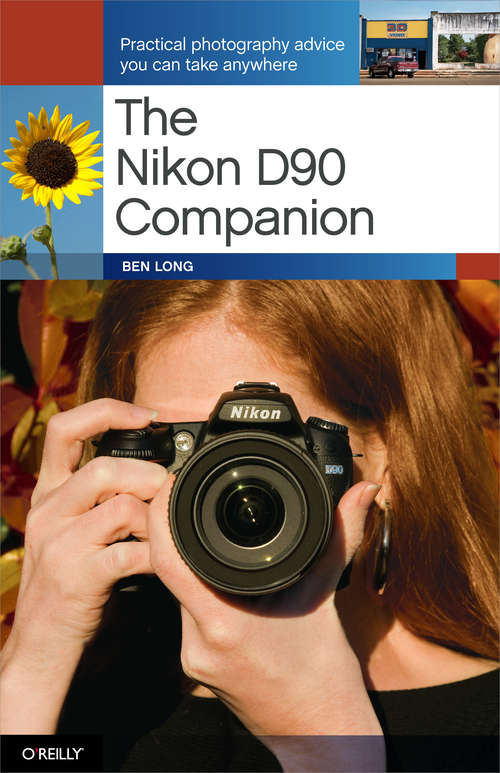 Book cover of The Nikon D90 Companion: Practical Photography Advice You Can Take Anywhere