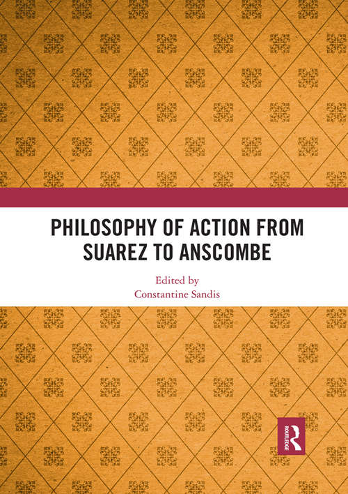 Book cover of Philosophy of Action from Suarez to Anscombe