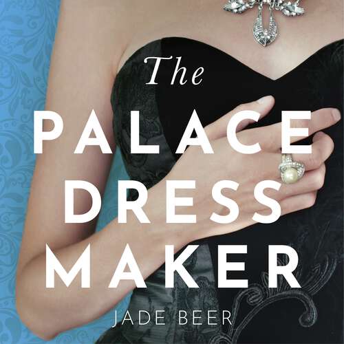 Book cover of The Palace Dressmaker: An absolutely gripping and heartbreaking love story set against the backdrop of the Crown