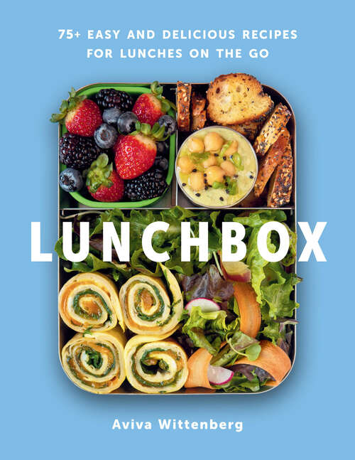 Book cover of Lunchbox: 75+ Easy and Delicious Recipes for Lunches on the Go - A Cookbook