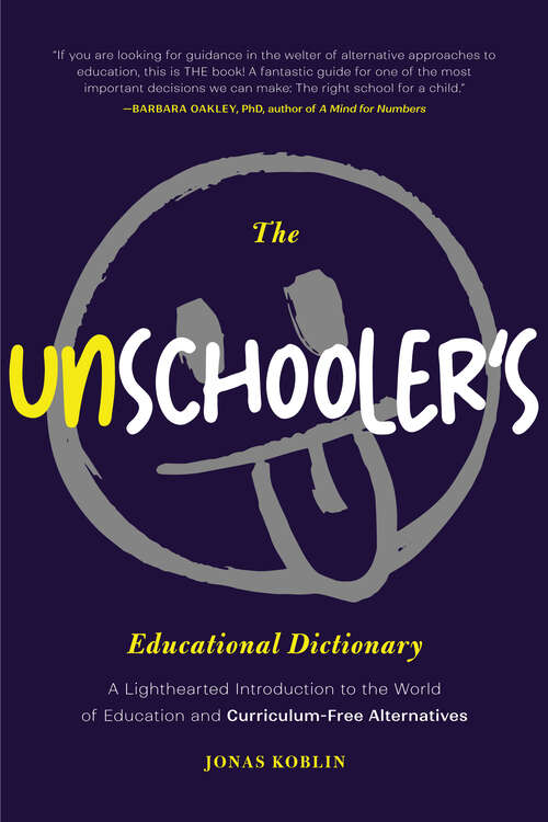 Book cover of The Unschooler's Educational Dictionary: A Lighthearted Introduction to the World of Education and Curriculum-Free Alternatives