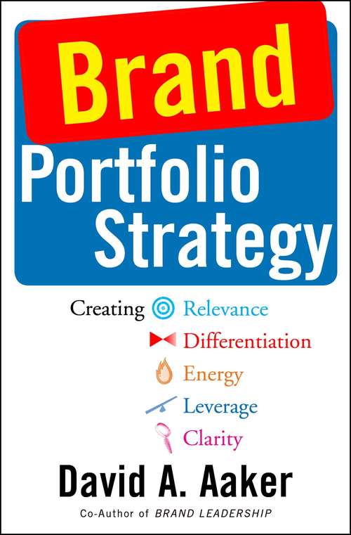 Book cover of Brand Portfolio Strategy: Creating Relevance, Differentiation, Energy, Leverage, and Clarity