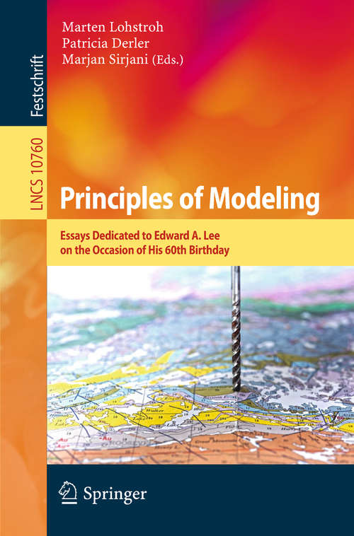 Book cover of Principles of Modeling: Essays Dedicated to Edward A. Lee on the Occasion of His 60th Birthday (Lecture Notes in Computer Science #10760)