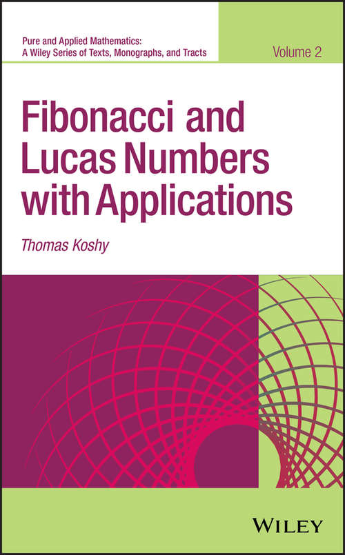 Book cover of Fibonacci and Lucas Numbers with Applications (Volume II) (Pure and Applied Mathematics: A Wiley Series of Texts, Monographs and Tract #51)