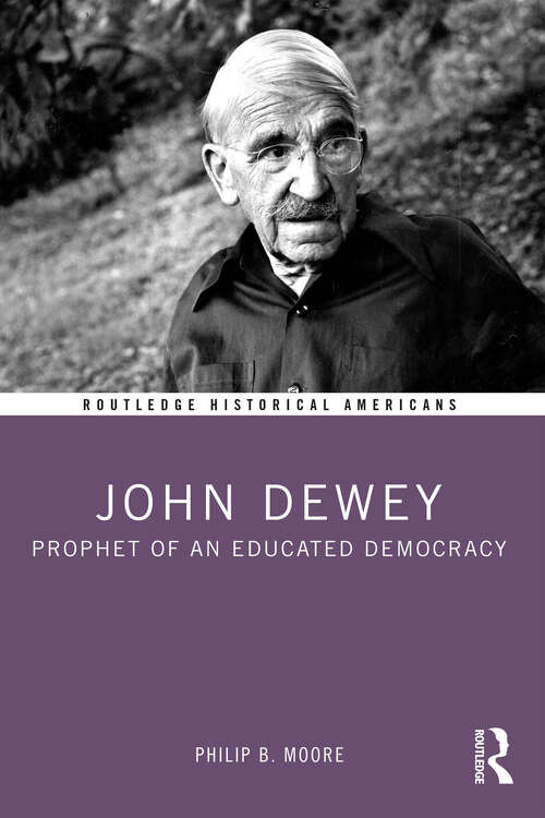 Book cover of John Dewey: Prophet of an Educated Democracy (Routledge Historical Americans)