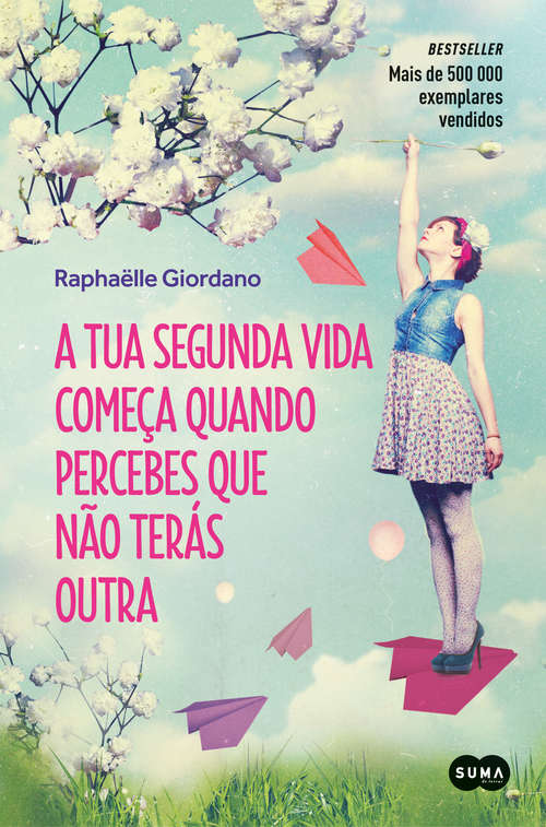 Book cover of A tua segunda vida começa quando percebes que não terás outra