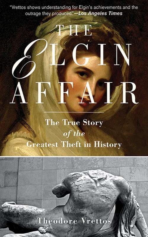 Book cover of The Elgin Affair: The True Story of the Greatest Theft in History (Proprietary)