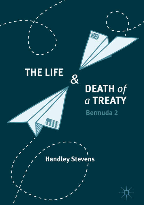 Book cover of The Life and Death of a Treaty: Bermuda 2 (1st ed. 2018)