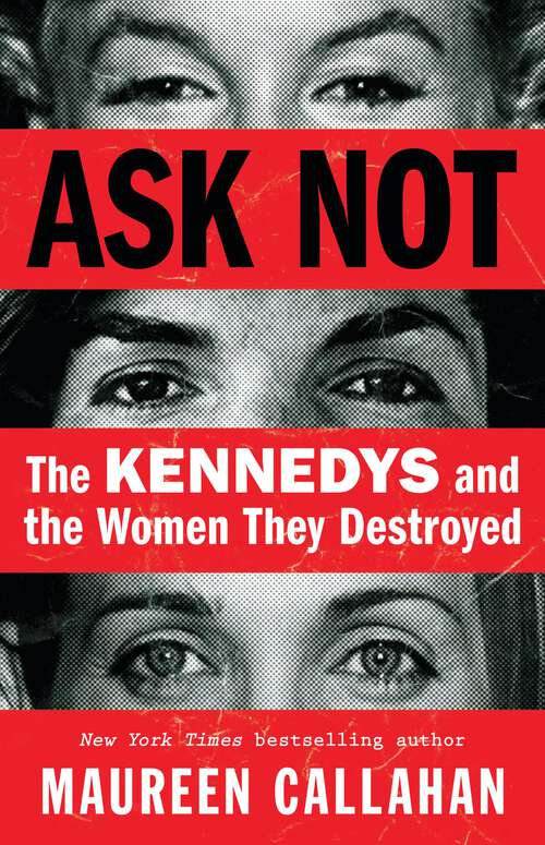 Book cover of Ask Not: The Kennedys and the Women They Destroyed