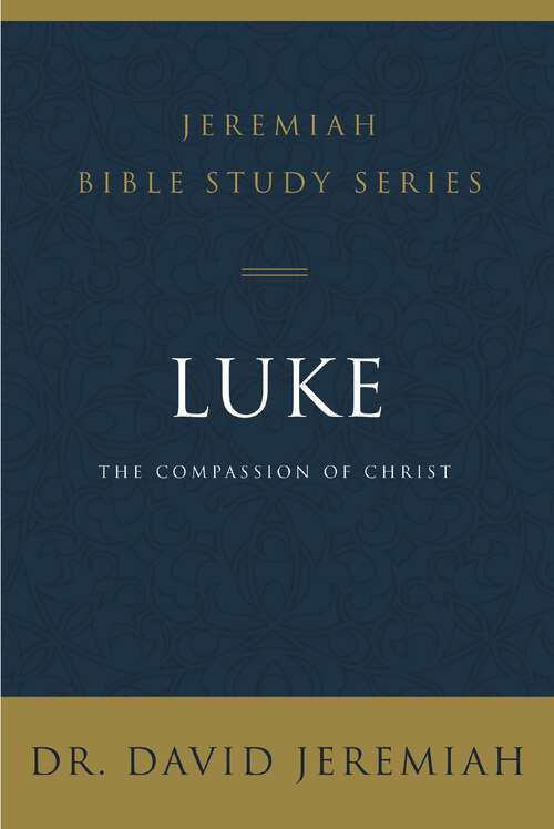 Book cover of Luke: The Compassion of Christ (Jeremiah Bible Study Series)