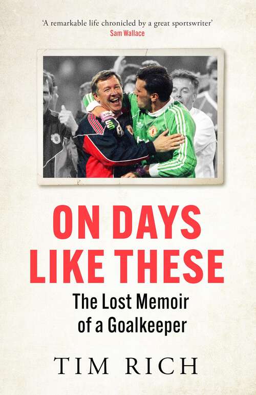 Book cover of On Days Like These: The Lost Memoir of a Goalkeeper