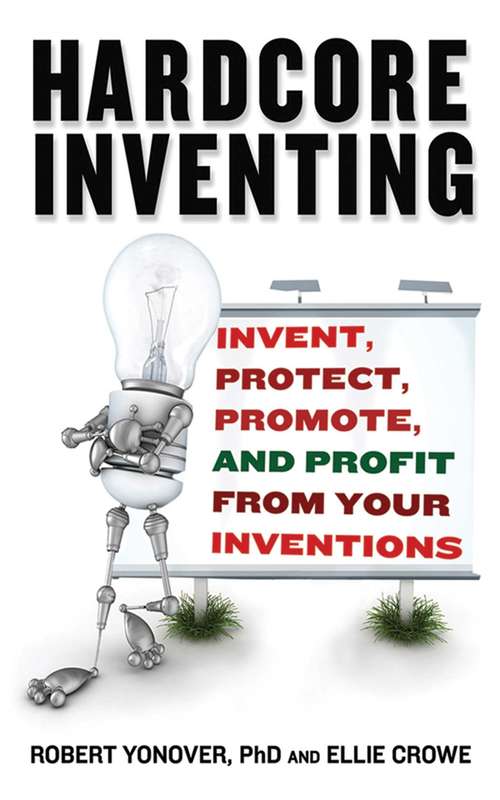 Book cover of Hardcore Inventing: Invent, Protect, Promote, and Profit From Your Ideas (2)