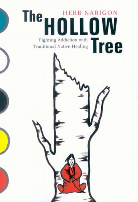Book cover of Hollow Tree: Fighting Addiction with Traditional Native Healing (McGill-Queen's Indigenous and Northern Studies #154)