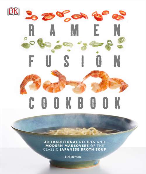 Book cover of Ramen Fusion Cookbook: 40 Traditional Recipes and Modern Makeovers of the Classic Japanese Broth Soup