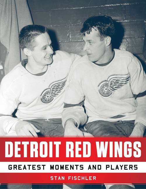 Book cover of Detroit Red Wings: Greatest Moments and Players