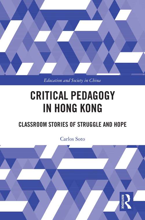 Book cover of Critical Pedagogy in Hong Kong: Classroom Stories of Struggle and Hope (Education and Society in China)