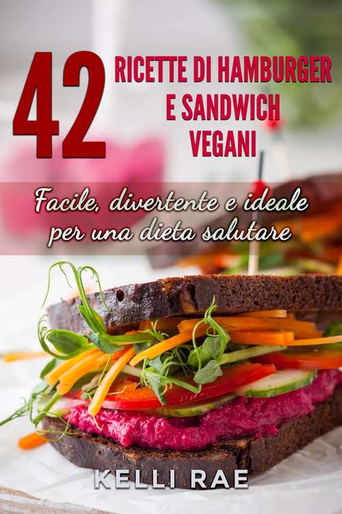 Book cover of 42 Ricette di Hamburger e Sandwich vegani - Facile, divertente e ideale per una dieta salutare