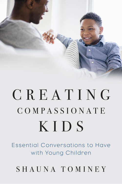 Book cover of Creating Compassionate Kids: 50 Essential Conversations To Have With Young Children