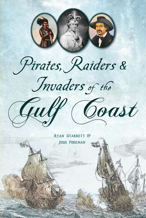 Book cover of Pirates, Raiders & Invaders of the Gulf Coast (The History Press)