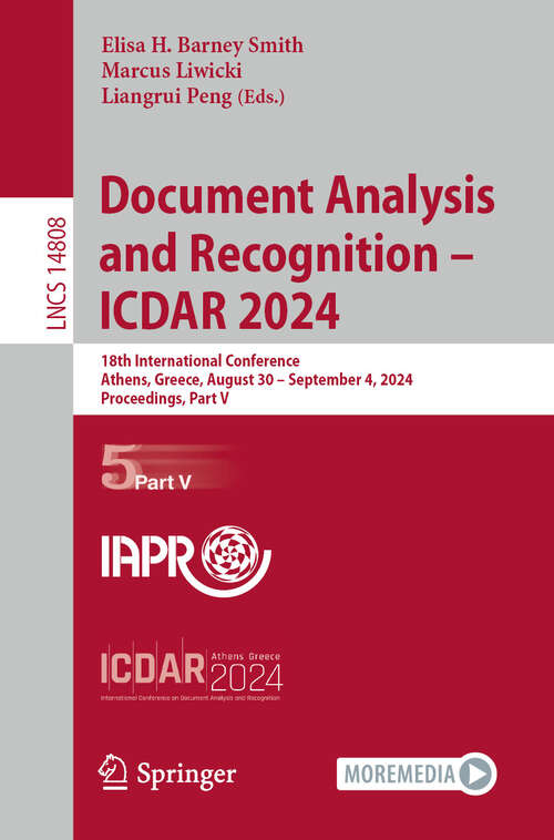 Book cover of Document Analysis and Recognition - ICDAR 2024: 18th International Conference, Athens, Greece, August 30–September 4, 2024, Proceedings, Part V (2024) (Lecture Notes in Computer Science #14808)