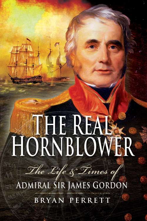 Book cover of The Real Hornblower: The Life and Times of Admiral Sir James Gordon